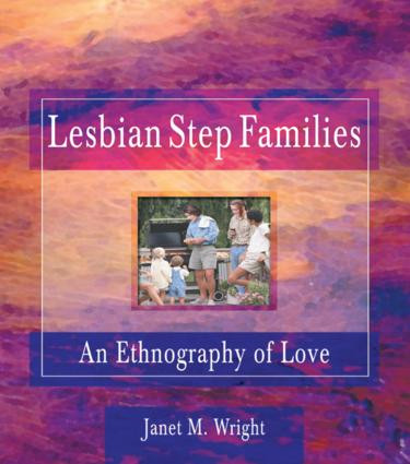 Lesbian Step Families (An Ethnography of Love) by Ellen Cole, Esther D Rothblum, Janet M Wright, 9781560239284