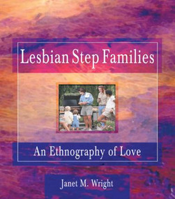 Lesbian Step Families (An Ethnography of Love) by Ellen Cole, Esther D Rothblum, Janet M Wright, 9781560239284
