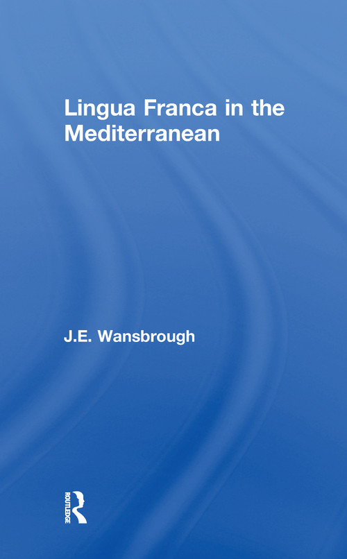 Lingua Franca in the Mediterranean by J. E. Wansborough, 9781138979864