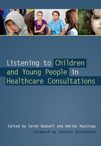 Listening to Children and Young People in Healthcare Consultations by Sarah Redsell, Adrian Hastings, 9781846193460