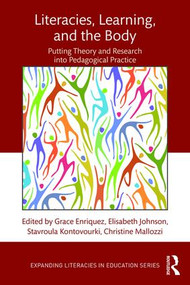 Literacies, Learning, and the Body (Putting Theory and Research into Pedagogical Practice) by Grace Enriquez, Elisabeth Johnson, Stavroula Kontovourki, Christine A. Mallozzi, 9781138906211