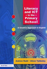 Literacy and ICT in the Primary School (A Creative Approach to English) by Andrew Rudd, 9781843123743