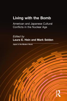 Living with the Bomb: American and Japanese Cultural Conflicts in the Nuclear Age (American and Japanese Cultural Conflicts in the Nuclear Age) by Laura E. Hein, Mark Selden, 9781563249679
