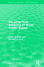 The Long-Term Adequacy of World Timber Supply by Roger A. Sedjo, Kenneth S. Lyon, 9781138935624