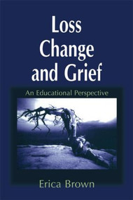 Loss, Change and Grief (An Educational Perspective) by Erica Brown, 9781853464652
