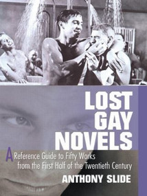 Lost Gay Novels (A Reference Guide to Fifty Works from the First Half of the Twentieth Century) by Anthony Slide, 9781560234142