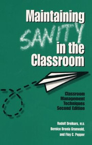 Maintaining Sanity In The Classroom (Classroom Management Techniques) by Rudolf Dreikurs, Bernice Bronia Grunwald, Floy C. Pepper, 9781560327271