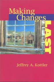 Making Changes Last by Jeffrey A. Kottler, 9781583910863