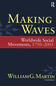 Making Waves (Worldwide Social Movements, 1750-2005) by William G. Martin, 9781594514814