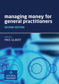 Managing Money for General Practitioners, Second Edition by Mike Gilbert, 9781846192654