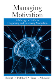 Managing Motivation (A Manager's Guide to Diagnosing and Improving Motivation) by Robert Pritchard, Elissa Ashwood, 9781841697895