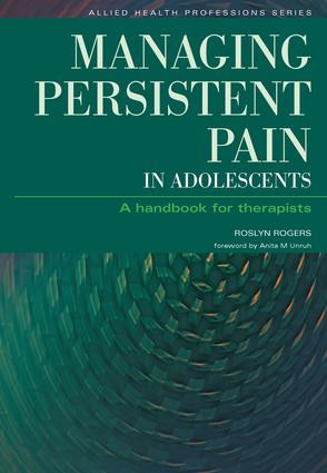 Managing Persistent Pain in Adolescents (A Handbook for Therapists) by Roslyn Rogers, Ian Banks, 9781846190124