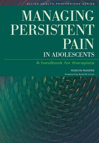 Managing Persistent Pain in Adolescents (A Handbook for Therapists) by Roslyn Rogers, Ian Banks, 9781846190124