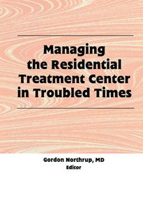 Managing the Residential Treatment Center in Troubled Times - 9781138995598 by Gordon Northrup, 9781138995598