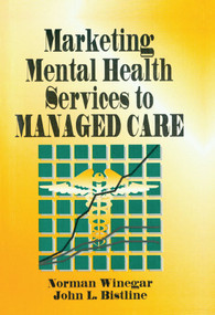 Marketing Mental Health Services to Managed Care - 9781560243625 by William Winston, Norman Winegar, John Bistline, 9781560243625