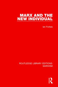 Marx and the New Individual (RLE Marxism) by Ian Forbes, 9781138885967