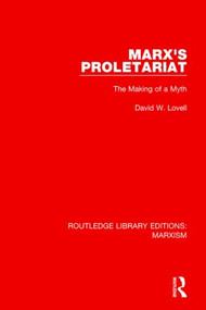 Marx's Proletariat (The Making of a Myth) by David Lovell, 9781138888555