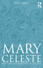 Mary Celeste (The Greatest Mystery of the Sea) by Paul Begg, 9781405836210