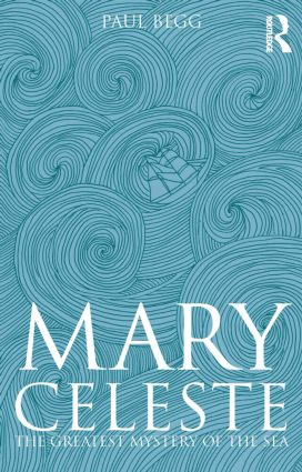 Mary Celeste (The Greatest Mystery of the Sea) by Paul Begg, 9781405836210