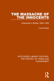 Massacre of the Innocents (Infanticide in Great Britain 1800-1939) by Lionel Rose, 9781138945067