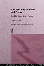 The Meaning of Topic and Focus (The 59th Street Bridge Accent) by Daniel Büring, 9781138980655