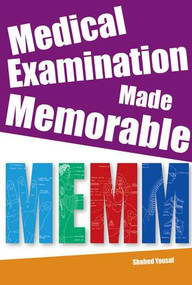 Medical Examination Made Memorable (Integrating Everything, Book 4) by Yousaf Shahed, Anthony Culyer, 9781846190605