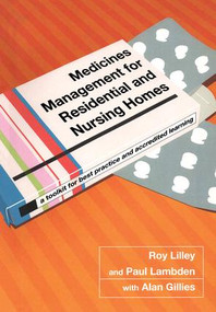Medicines Management for Residential and Nursing Homes (A Toolkit for Best Practice and Accredited Learning) by Roy C. Lilley, Paul Lambden, Siddhartha Goel, 9781846191206