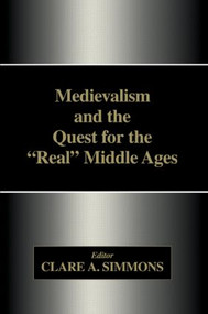 Medievalism and the Quest for the Real Middle Ages by Clare A. Simmons, 9781138878167