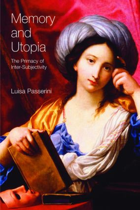 Memory and Utopia (The Primacy of Inter-Subjectivity) by Luisa Passerini, 9781845530266