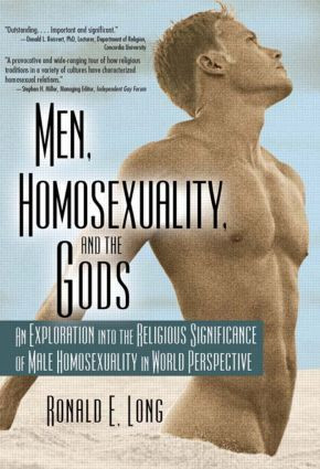 Men, Homosexuality, and the Gods (An Exploration into the Religious Significance of Male Homosexuality in World Perspective) by Ronald Long, 9781560231523