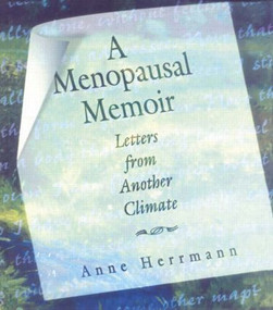 A Menopausal Memoir (Letters from Another Climate) by Anne C Herrmann, 9781560239192