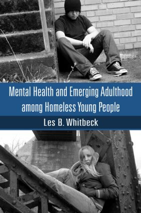 Mental Health and Emerging Adulthood among Homeless Young People by Les B. Whitbeck, 9781841697529