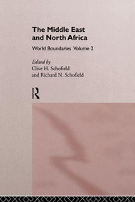 The Middle East and North Africa (World Boundaries Volume 2) by Clive H. Schofield, Richard N. Schofield, 9781138995833