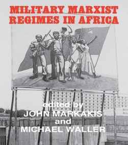 Military Marxist Regimes in Africa by John Markakis, Michael Waller, 9781138995871