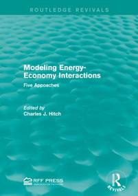 Modeling Energy-Economy Interactions (Five Appoaches) by Charles J. Hitch, 9781138930483