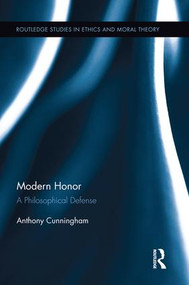 Modern Honor (A Philosophical Defense) by Anthony Cunningham, 9781138923485