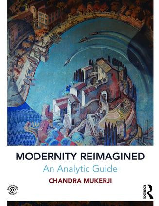 Modernity Reimagined: An Analytic Guide by Chandra Mukerji, 9781138825345