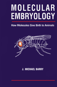 Molecular Embryology (How Molecules Give Birth to Animals) by Michael J. Barry, 9781560329367