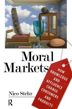 Moral Markets (How Knowledge and Affluence Change Consumers and Products) by Nico Stehr, 9781594514579