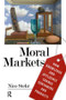 Moral Markets (How Knowledge and Affluence Change Consumers and Products) by Nico Stehr, 9781594514579