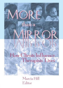 More than a Mirror (How Clients Influence Therapists' Lives) by Marcia Hill, 9781560232513