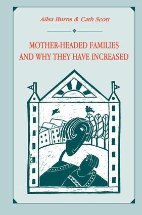 Mother-headed Families and Why They Have Increased by Ailsa Burns, Cath Scott, Catherine Scott, 9781138976474