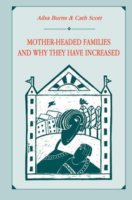Mother-headed Families and Why They Have Increased by Ailsa Burns, Cath Scott, Catherine Scott, 9781138976474