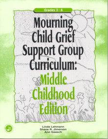 Mourning Child Grief Support Group Curriculum (Middle Childhood Edition: Grades 3-6) by Ann Gaasch, Linda Lehmann, Shane R. Jimerson, 9781583910993