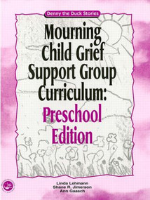 Mourning Child Grief Support Group Curriculum (Pre-School Edition: Denny the Duck Stories) by Linda Lehmann, Shane R. Jimerson, Ann Gaasch, 9781583910979