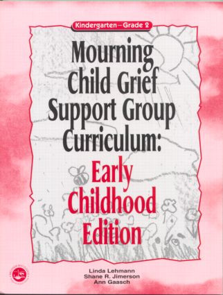 Mourning Child Grief Support Group Curriculum (Early Childhood Edition: Kindergarten - Grade 2) by Linda Lehmann, Shane R. Jimerson, Ann Gaasch, 9781583910986