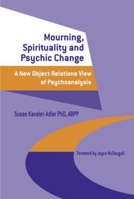 Mourning, Spirituality and Psychic Change (A New Object Relations View of Psychoanalysis) - 9781583912942 by Susan Kavaler-Adler, 9781583912942