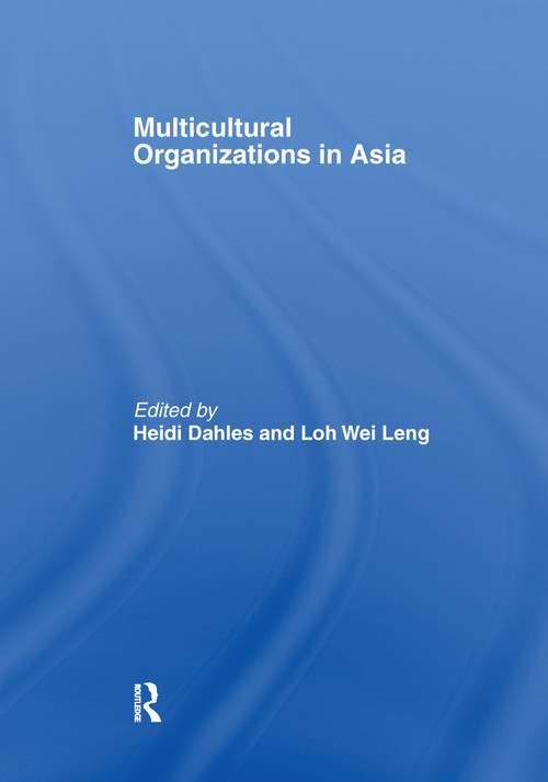 Multicultural Organizations in Asia - 9781138976542 by Heidi Dahles, Loh Wei Leng, 9781138976542
