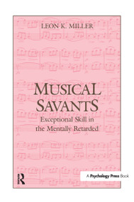 Musical Savants (Exceptional Skill in the Mentally Retarded) by Leon K. Miller, 9781138976634