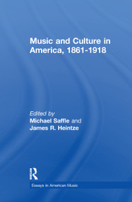 Music and Culture in America, 1861-1918 by Michael Saffle, James R. Heintze, 9781138994287